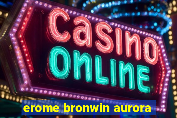 erome bronwin aurora